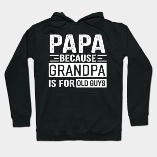 Papa Because Grandpa Is For Old Guys Hoodie